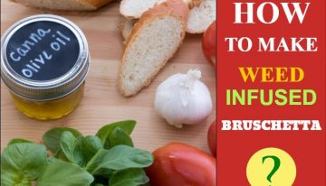 Cannabis Infused “Baked” Bruschetta – recipe & easy to make!